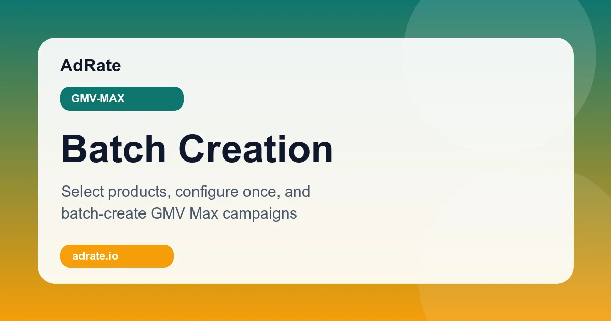 AdRate GMV Max batch creation task interface